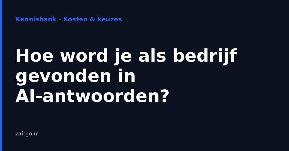 Hoe word je als bedrijf gevonden in AI-antwoorden?
